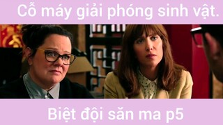 Cỗ máy giải phóng sinh vật biệt đọi săn ma phần 5