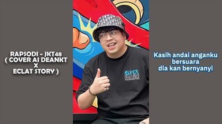 RAPSODI - JKT48 X ECLAT STORY ( AI COVER DEANKT )