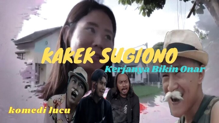 KAKEK SUGIONO SELALU BIKIN ONAR │ KOMEDI LUCU
