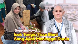 BREAKING NEWS! KABAR DUKA TISSA BIANI, Sang Ayah Meninggal Dunia Hari ini