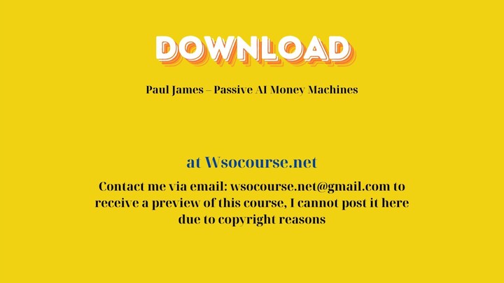 [GET] Paul James – Passive AI Money Machines