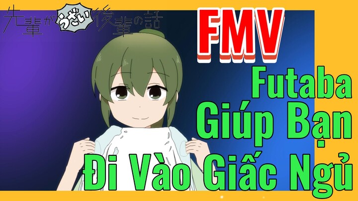 [Senpai Đáng Ghét Của Tôi] FMV | Futaba Giúp Bạn Đi Vào Giấc Ngủ