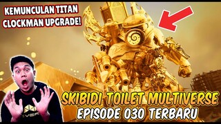 EPISODE BARU 030 SKIBIDI TOILET MULTIVERSE! AKHIRNYA TITAN CLOCKMAN UPGRADE TERKUAT DATANG MEMBANTU!