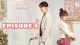 BE WITH YOU: EPISODE 9 ENG SUB (CDRAMA)