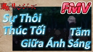 [Kịch Trường Của Takemichi] FMV | Sự Thôi Thúc Tối Tăm Giữa Ánh Sáng