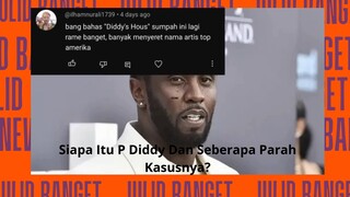 Siapa Itu P Diddy Dan Seberapa Parah Kasusnya?