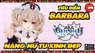 Genshin Impact Nhân Vật || Tiêu điểm BARBARA - CÁCH CHƠI, CÁCH BUILD HIỆU QUẢ || Thư Viện Game