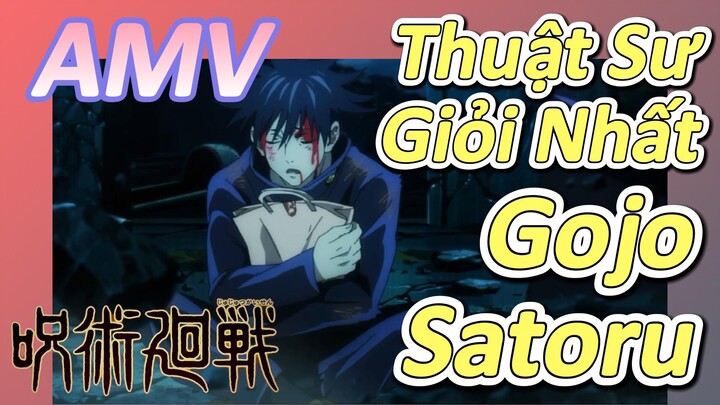 [Chú Thuật Hồi Chiến] AMV | Thuật Sư Giỏi Nhất - Gojo Satoru