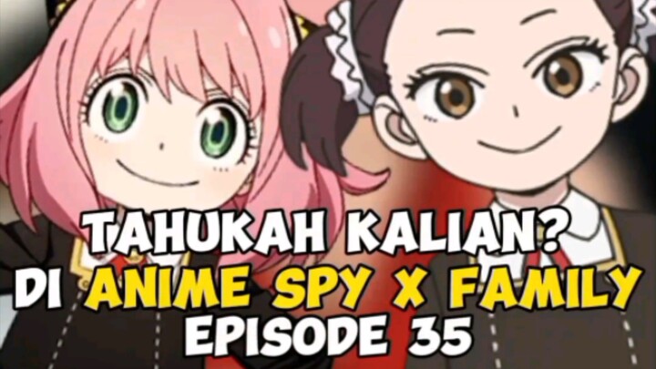 Tahukah Kalian Dalam Anime Spy x Family| Episode 35(Bahas Easter Egg Anime)