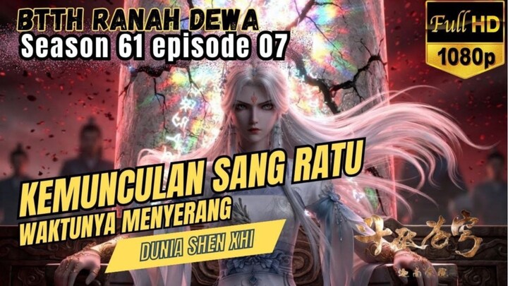 BTTH Ranah Dewa S61 Episode 07 || TERUNGKAP !!! Inilah Alasan Ratu Shen Xhi Menghilang !!!