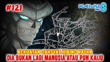 [#121] KAFKA BUKAN LAGI MANUSIA ATAUPUN KAIJU❗KEKUATAN DAHSYAT HIBINO KAFKA❗KAIJU NO 8 CHAPTER 121❗