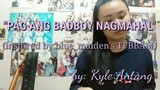 PAG ANG BADBOY NAGMAHAL (ORIGINAL) inspired by blue_maiden's The Four Bad Boys And Me | Kyle Antang