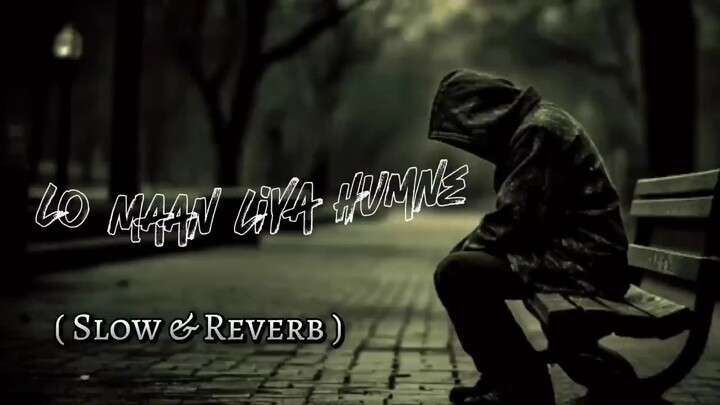 Lo Maan Liya humne _ ( slow _ reverb ) _  official song 🥀(720P_60FPS)