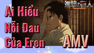 [Đại Chiến Titan] AMV | Ai Hiểu Nỗi Đau Của Eren