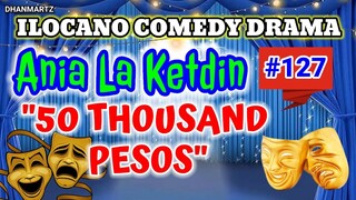 ILOCANO COMEDY DRAMA || 50 THOUSAND PESOS | ANIA LA KETDIN 127 | PAGKAKATAWAAN