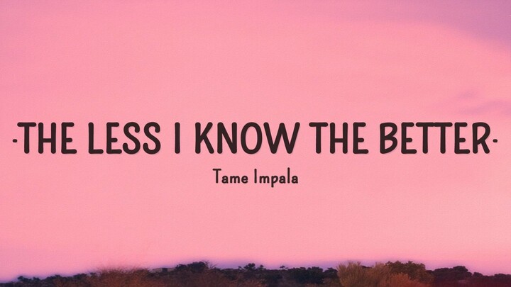 The Less I Know The Better - Tame Impala (Lyrics)