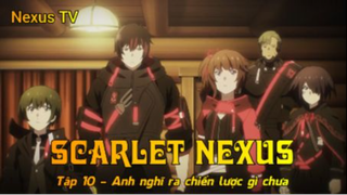 Scarlet Nexus Tập 10 - Anh nghĩ ra chiến lược gì chưa