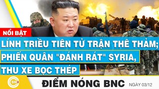 Điểm nóng BNC | Lính Triều Tiên tử trận thê thảm; Phiến quân "đánh rát" Syria, thu xe bọc thép
