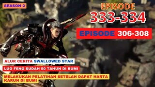 Alur Cerita Swallowed Star Season 2 Episode 307-308 | 333-334