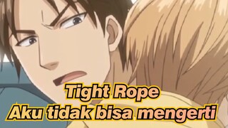 Tight Rope|Walaupun subjudul di tandai, aku sungguh tidak bisa mengerti!