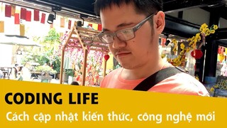 Coding Life - Làm sao cập nhật kiến thức, công nghệ mới