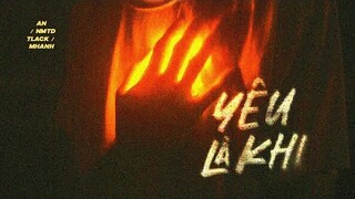 Yêu Là Khi - An ft. NMTD, Tlack, MHanh / OFFICIAL