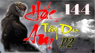 Hắc Ám Tây Du Phần 2 | Tân Thế Giới | Hồi 144 - Thần thiết
