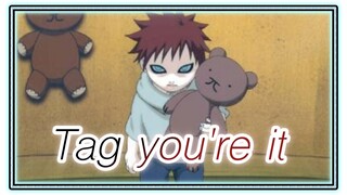 Gaara : AMV : tag you're it