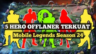 5 HERO OFFLANER TERKUAT DI SEASON 24 || mobile legends