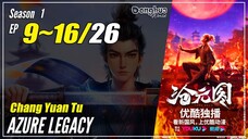 【Chang Yuan Tu】 Season 1 EP 9~16 - Azure Legacy | Donghua Multi Sub - 1080P