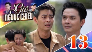 GIÓ NGƯỢC CHIỀU TẬP 13 | Phim truyền hình đặc sắc nhất 2025 | Phim truyện Việt Nam | PHIM THVL