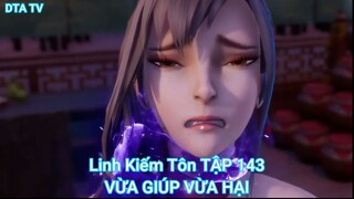 Linh Kiếm Tôn TẬP 143-VỪA GIÚP VỪA HẠI