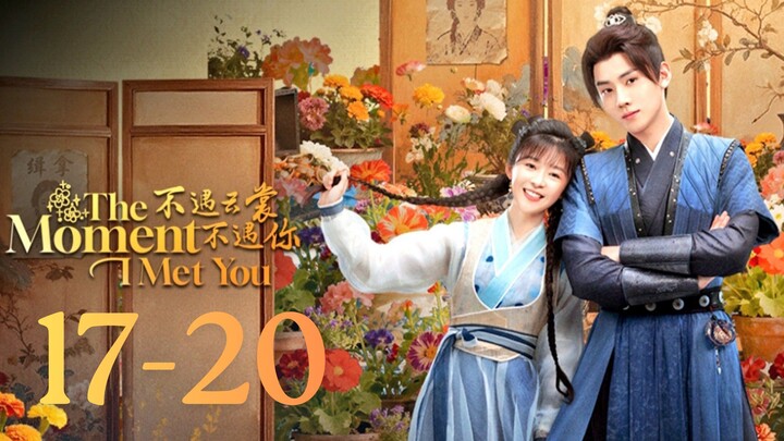 Tʜᴇ Moment I Mᴇᴛ You - Eᴘɪsᴏᴅᴇ 17-20 [Eɴɢ Sᴜʙ]