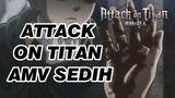 Attack on Titan 
AMV Sedih