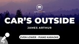 Car's Outside - James Arthur (Even Lower Key - Piano Karaoke)