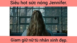 Siêu hot sức nóng Jennifer giam giữ nữ tù nhân xinh đẹp