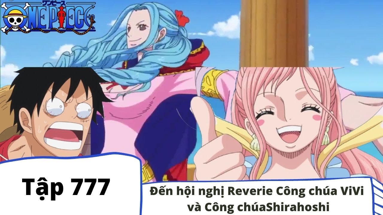 One Piece Tập 777 đến Hội Nghị Reverie Cong Chua Vivi Va Cong Chua Shirahoshi Tom Tắt Bilibili