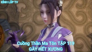 Cuồng Thần Ma Tôn TẬP 119-GÃY HẾT XƯƠNG