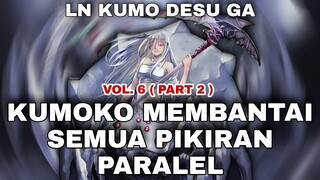 KUMOKO MENGHABISI SEMUA PIKIRAN PARALEL - KUMO DESU GA, NANI KA ? - LN VOLUME 6 PART 2