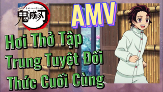 [Thanh Gươm Diệt Quỷ] AMV| Hơi Thở Tập Trung Tuyệt Đối, Thức Cuối Cùng