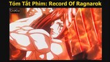 Tóm Tắt Anime Hay Phải Xem: Đại Chiến Giữa Người Và Thần - Phiên Bản Đẹp Mắt - Record Of Ragnarok