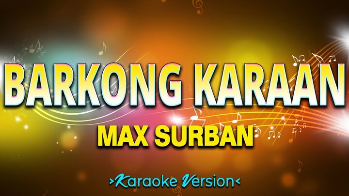 Barkong Karaan - Max Surban [Karaoke Version]