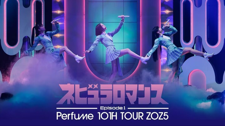 Perfume - 10th Tour ZOZ5 'Nebula Romance' Episode 1 [2025.02.16]