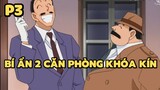 [Thám tử lừng danh Conan] - Bí ẩn 2 căn phòng khóa kín (P3) | Anime hay