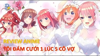 Review Anime | Nhà Có 5 Nàng Dâu | Tôi Cưới 1 Lúc 5 Cô Vợ | The Quintessential Quintuplets