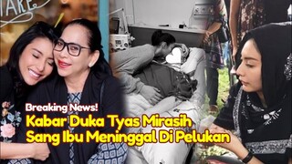 BREAKING NEWS! KABAR DUKA Tyas Mirasih Sang Ibunda Meninggal Dunia Hari ini