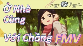 [Senpai Đáng Ghét Của Tôi] FMV | Ở Nhà Cùng Với Chồng