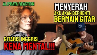 GITARIS INGGRIS KENA MENTAL ‼️ AKU MENYERAH, AKAN BERHENTI MAIN GITAR 😂 || ALIP BA TA REACTION