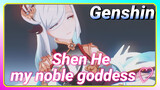 [Genshin MMD] Shen He, my noble goddess♡