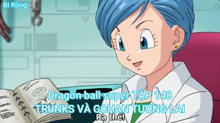 Dragon ball super TẬP 148-TRUNKS VÀ GOHAN TƯƠNG LAI